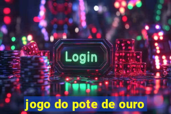 jogo do pote de ouro