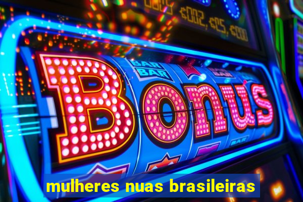 mulheres nuas brasileiras