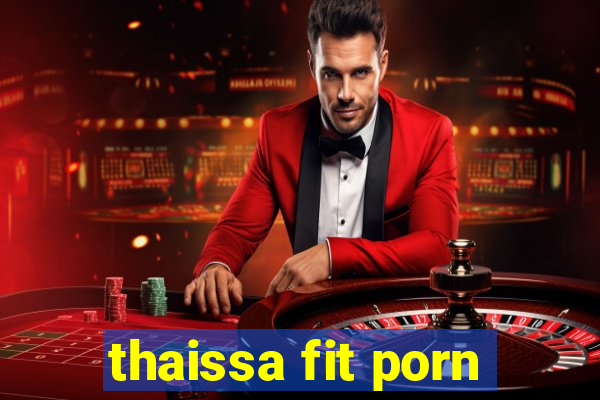 thaissa fit porn