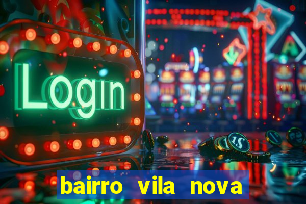bairro vila nova porto alegre e perigoso