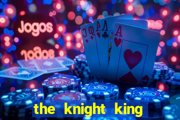 the knight king who returned with a god chapter