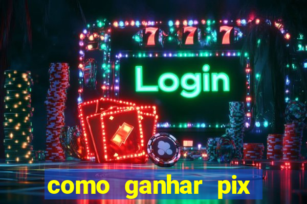 como ganhar pix dos arabes