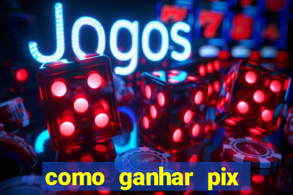como ganhar pix dos arabes