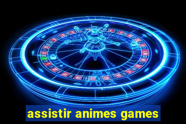 assistir animes games