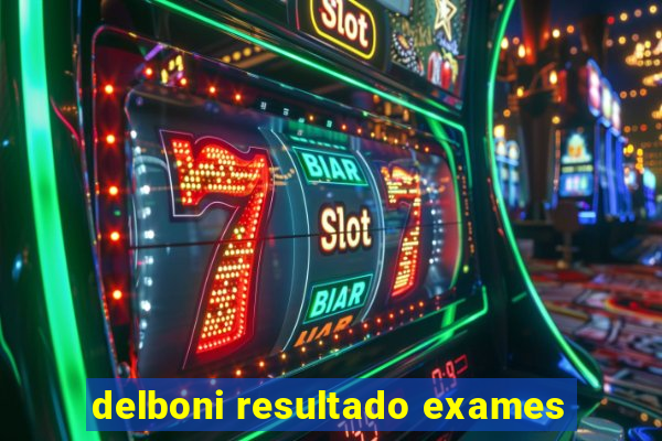 delboni resultado exames