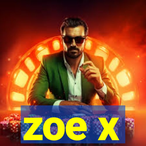 zoe x