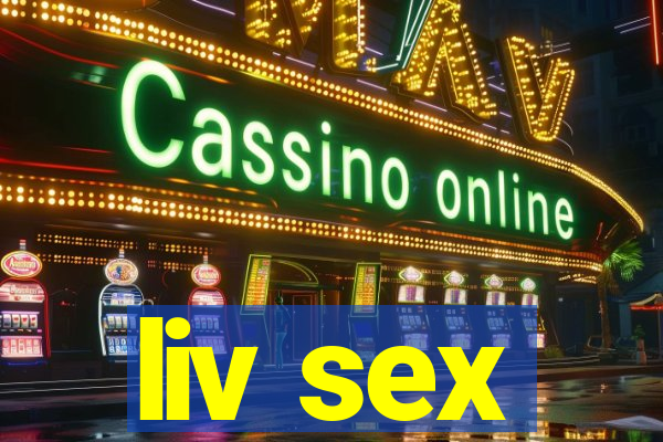liv sex