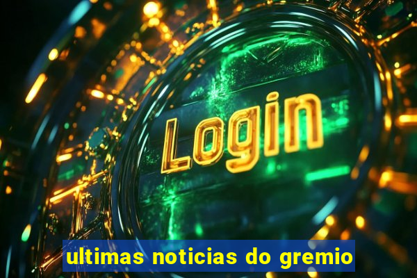 ultimas noticias do gremio