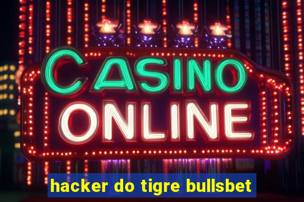 hacker do tigre bullsbet