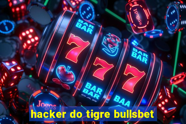 hacker do tigre bullsbet