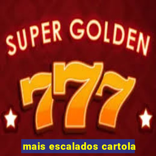 mais escalados cartola