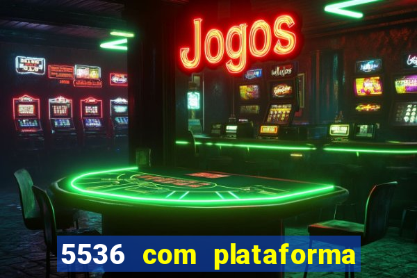 5536 com plataforma de jogos