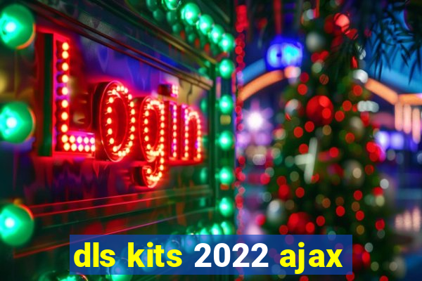dls kits 2022 ajax