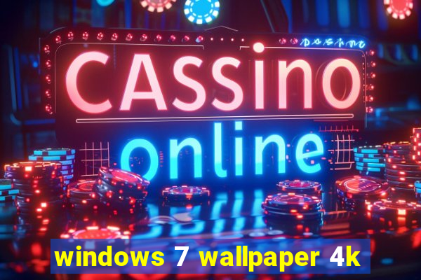 windows 7 wallpaper 4k