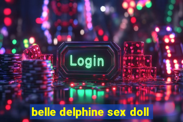 belle delphine sex doll