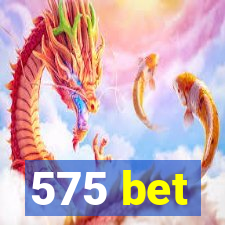 575 bet