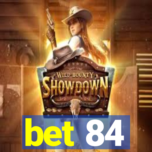bet 84
