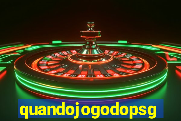 quandojogodopsg