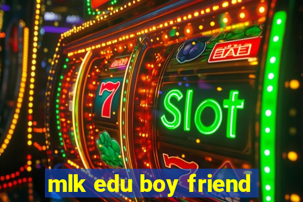 mlk edu boy friend