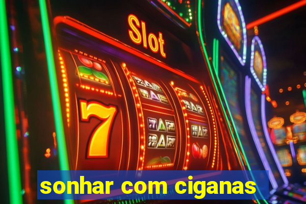 sonhar com ciganas