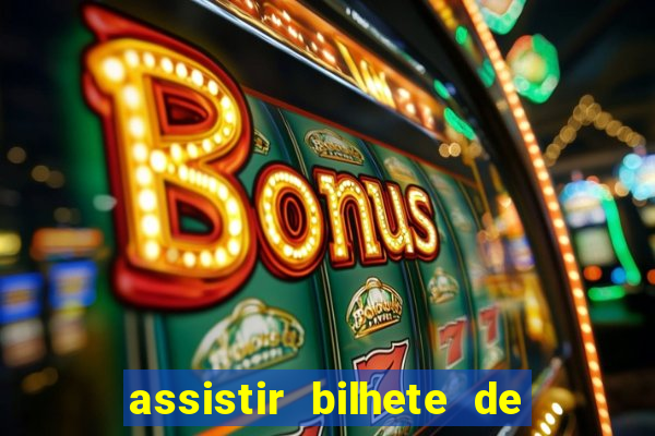 assistir bilhete de loteria dublado