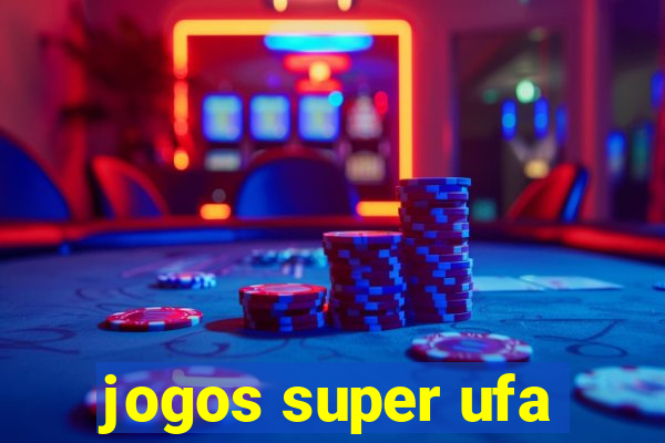 jogos super ufa