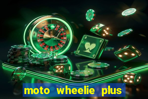 moto wheelie plus dinheiro infinito
