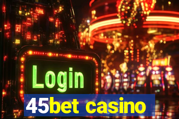 45bet casino