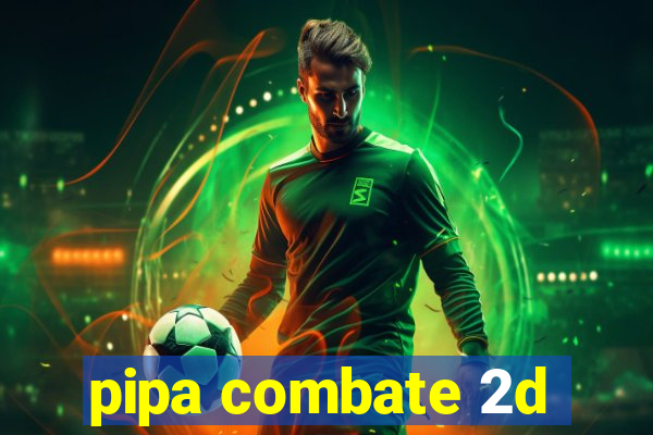 pipa combate 2d
