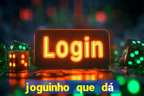 joguinho que dá dinheiro de verdade