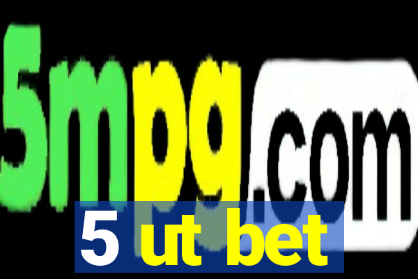 5 ut bet