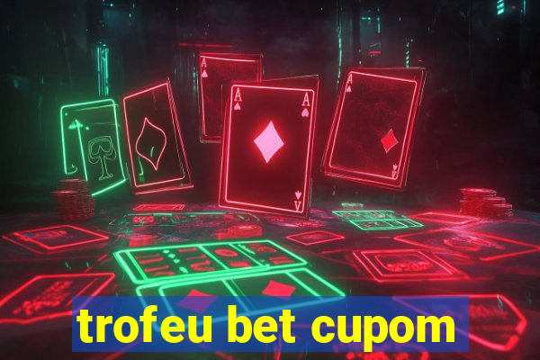 trofeu bet cupom