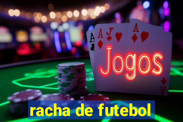 racha de futebol