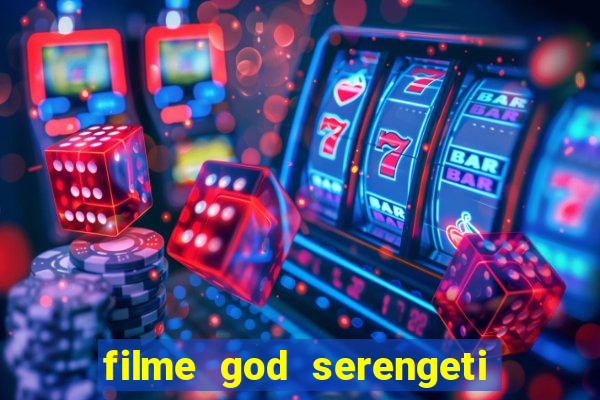 filme god serengeti completo dublado