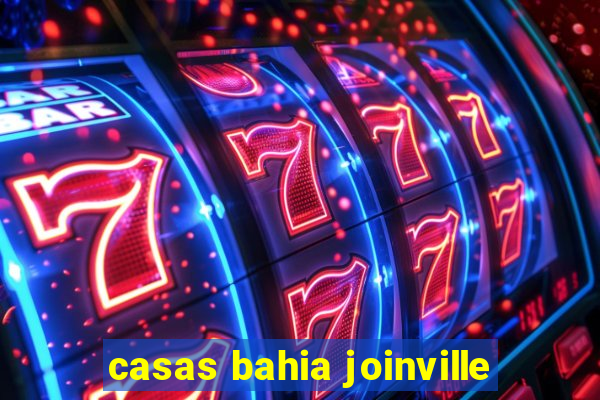 casas bahia joinville