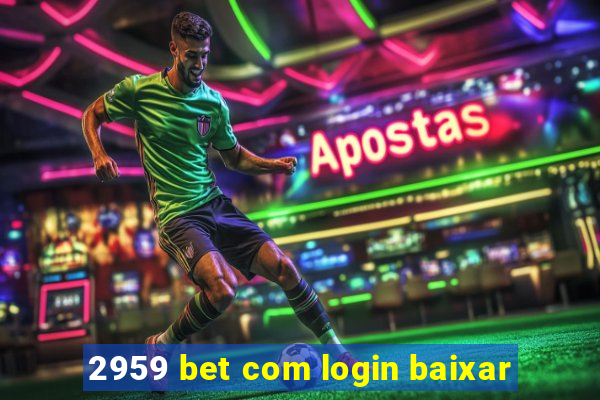 2959 bet com login baixar