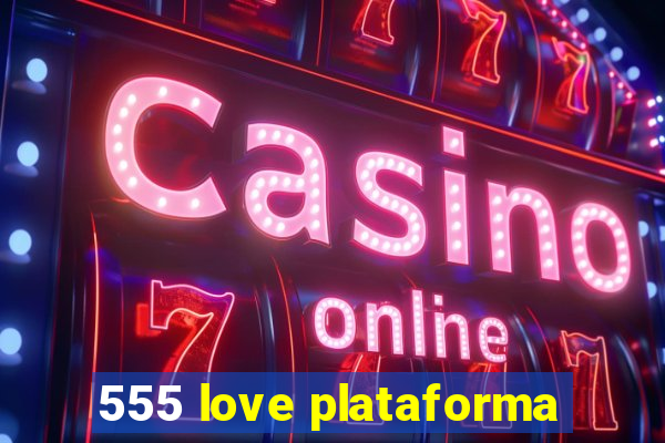 555 love plataforma