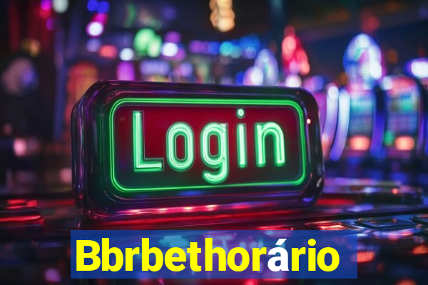 Bbrbethorário