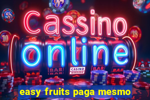 easy fruits paga mesmo