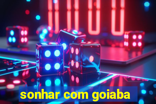 sonhar com goiaba