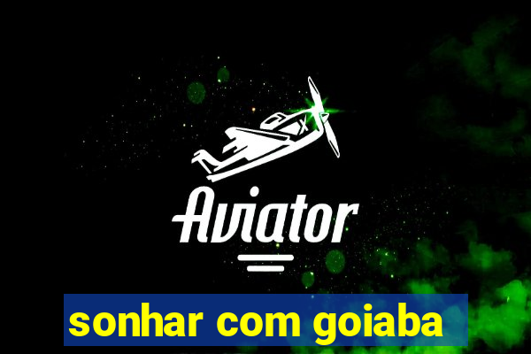 sonhar com goiaba