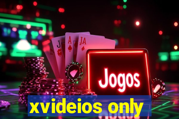 xvideios only