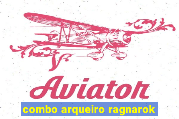 combo arqueiro ragnarok