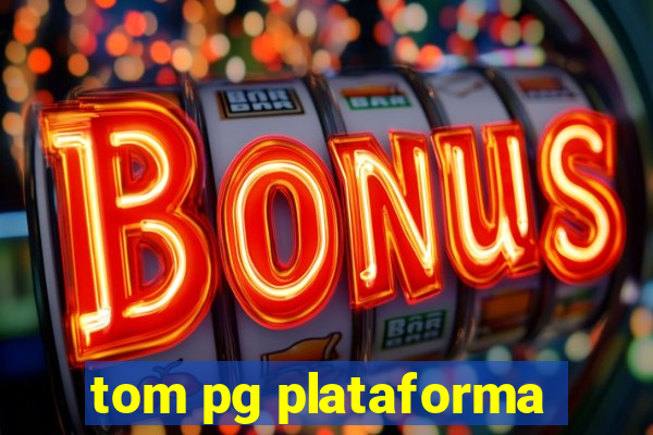 tom pg plataforma