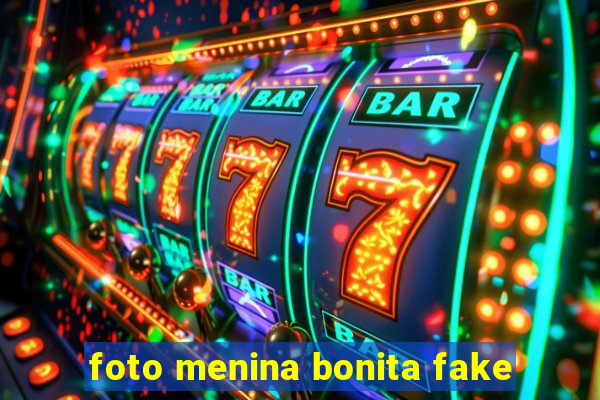 foto menina bonita fake