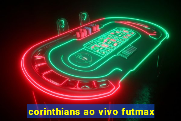 corinthians ao vivo futmax