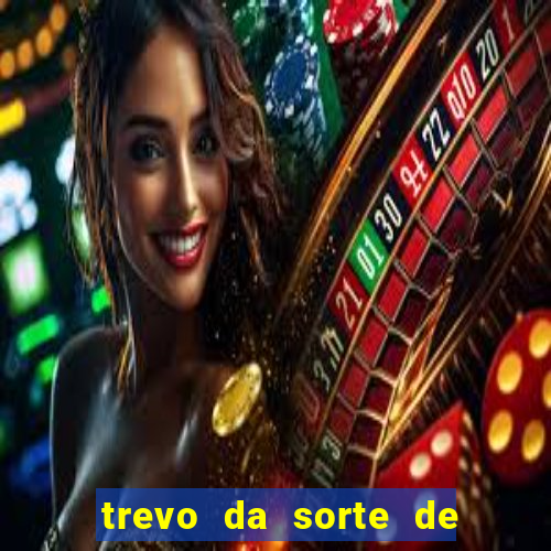trevo da sorte de hoje federal
