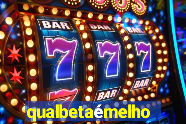 qualbetaémelhor