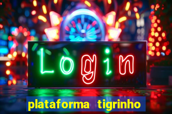 plataforma tigrinho 1 real