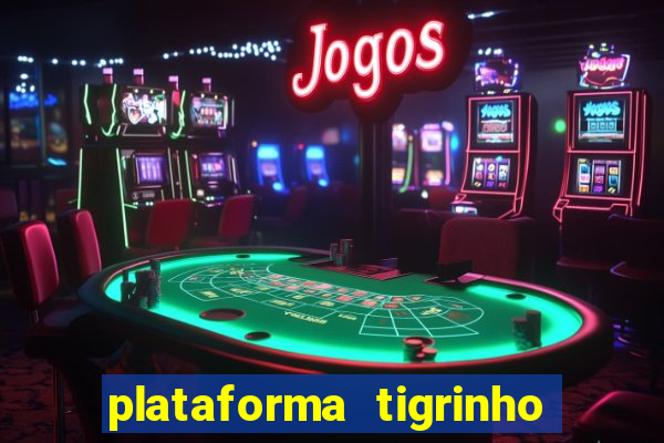 plataforma tigrinho 1 real